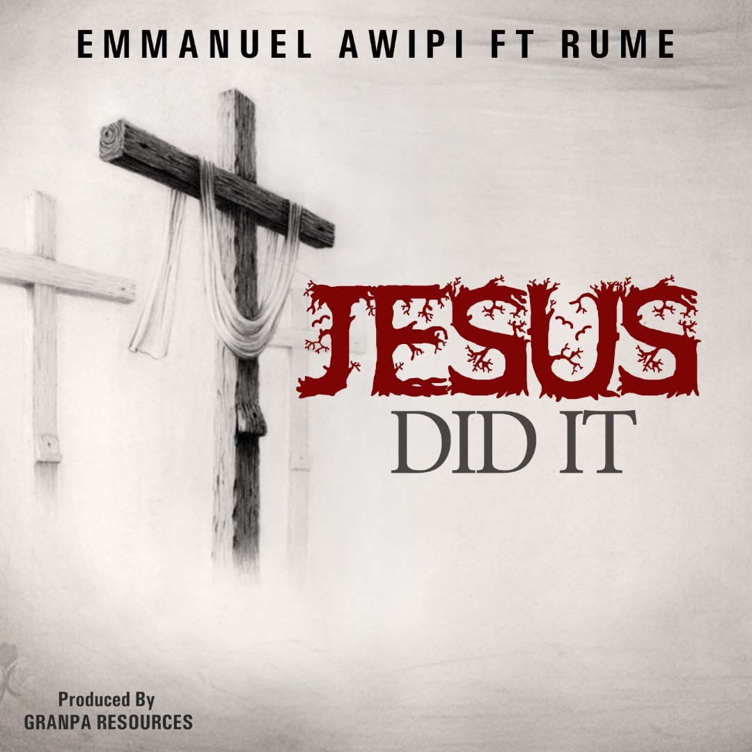 Emmanuel Awipi Releases New Single "Jesus Did It", Featuring Rume | @awipiemmanuel |