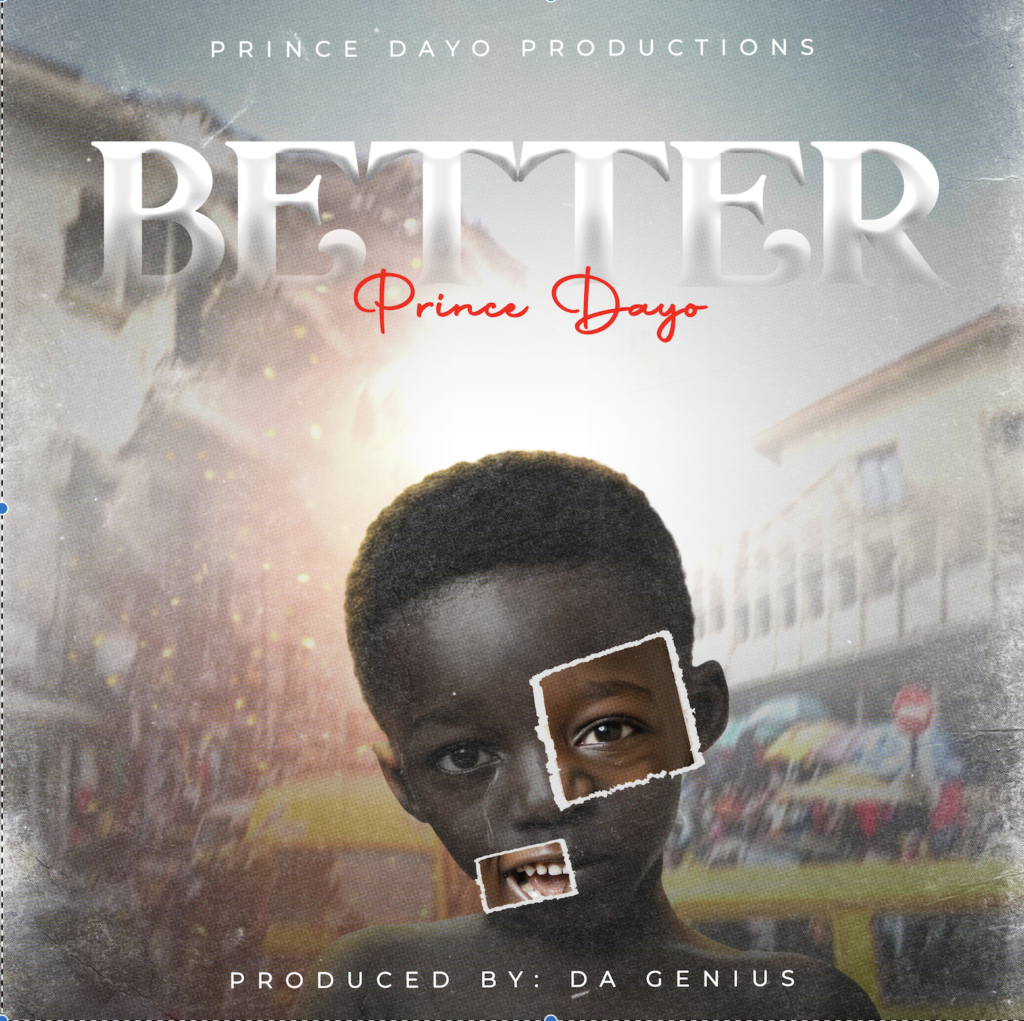 Multi-Talented Music Minister, Prince Dayo Releases Inspirational Single “Better” | @Prince_Day0 |