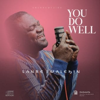 Lanre Iwalehin – “You Do Well” (Official Music Video) ||