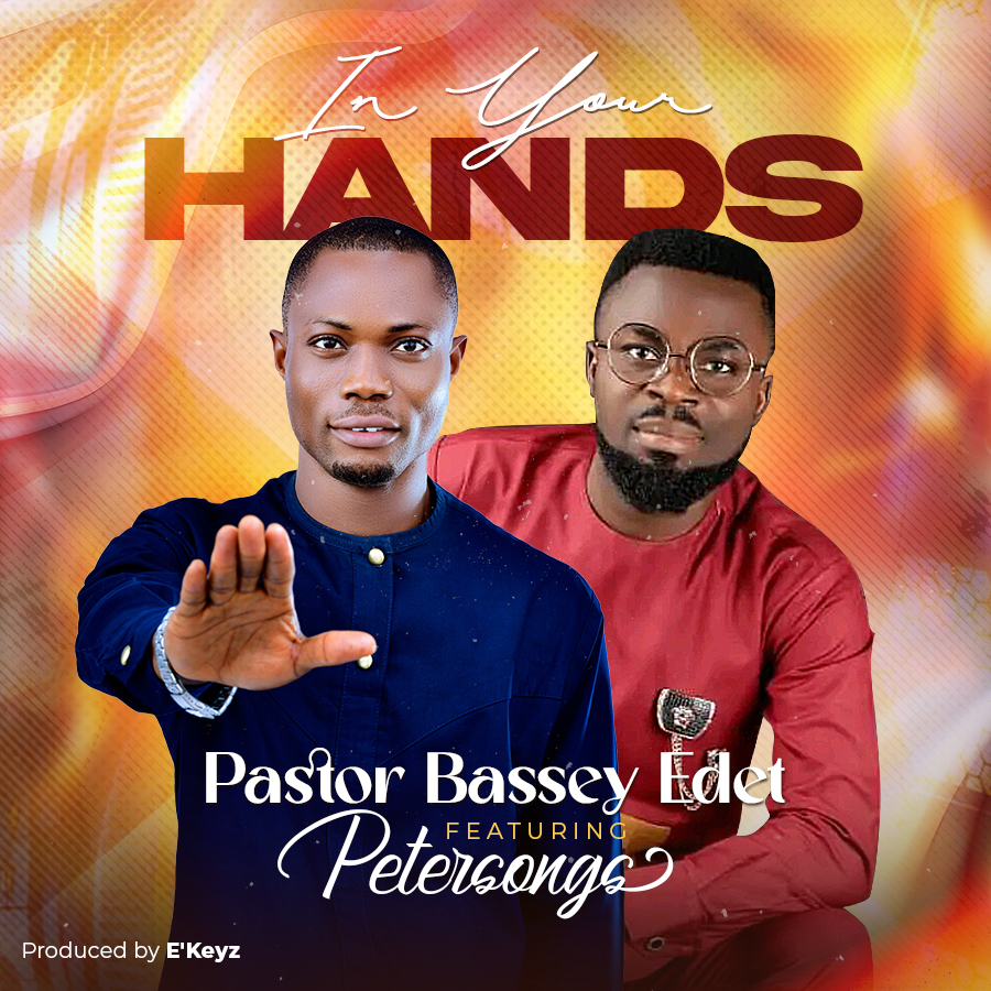 Bassey Edet - "In Your Hands" | Feat. Petersongs ||