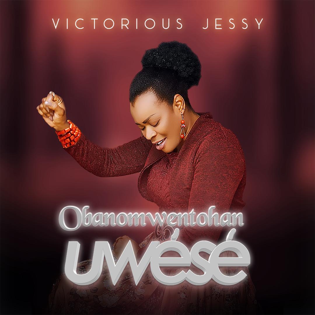 Minister Victorious Jessy - "Obanomwentohan Uwésē" | @Victoriousjesy |