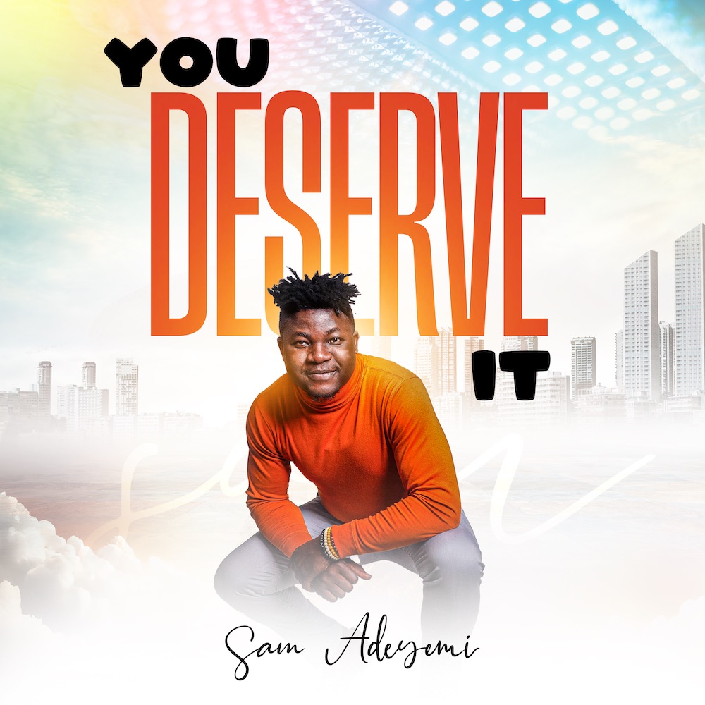 Sam Adeyemi - "You Deserve It" ||