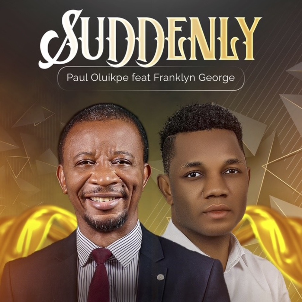 You are currently viewing Paul Oluikpe – “Suddenly” | Feat. Franklyn George ||