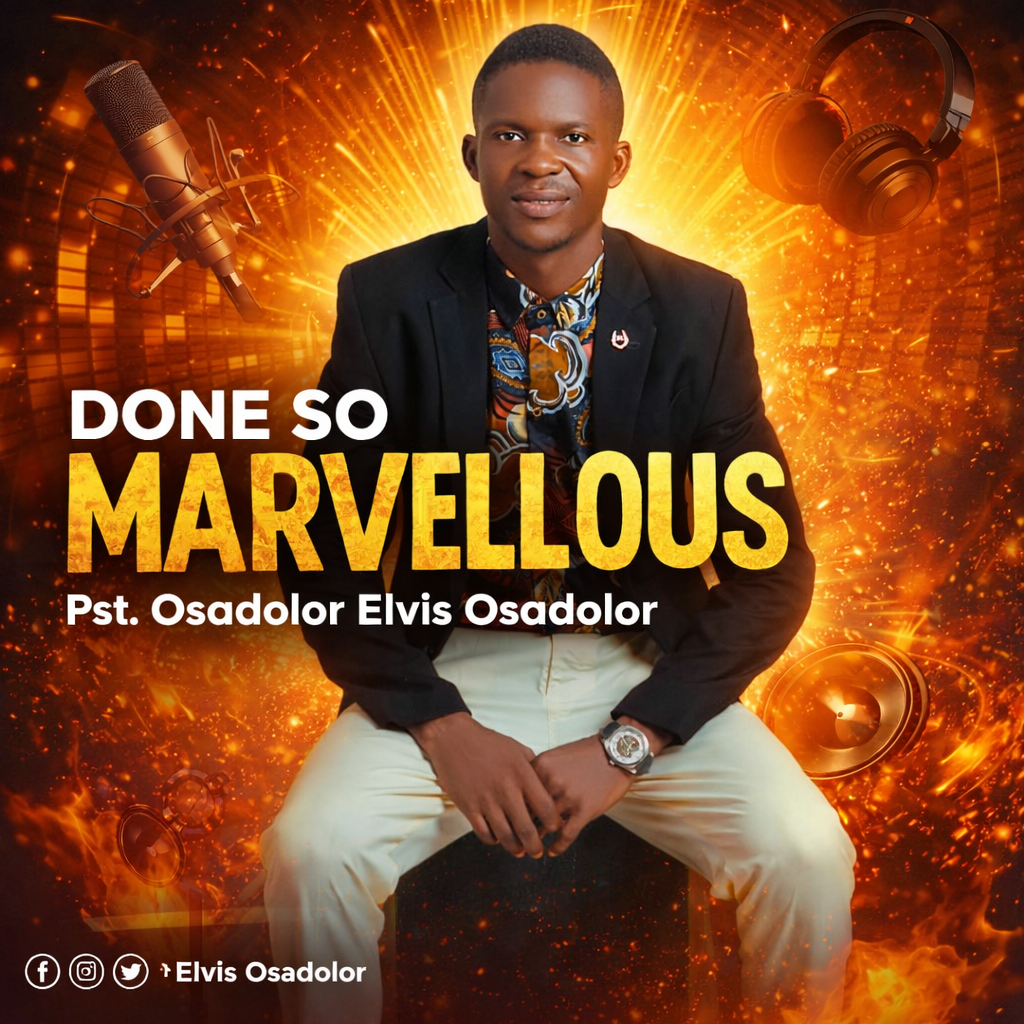 You are currently viewing Pst. Osadolor Elvis Osadolor Releases a Brand New Single, “Done So Marvellous” ||